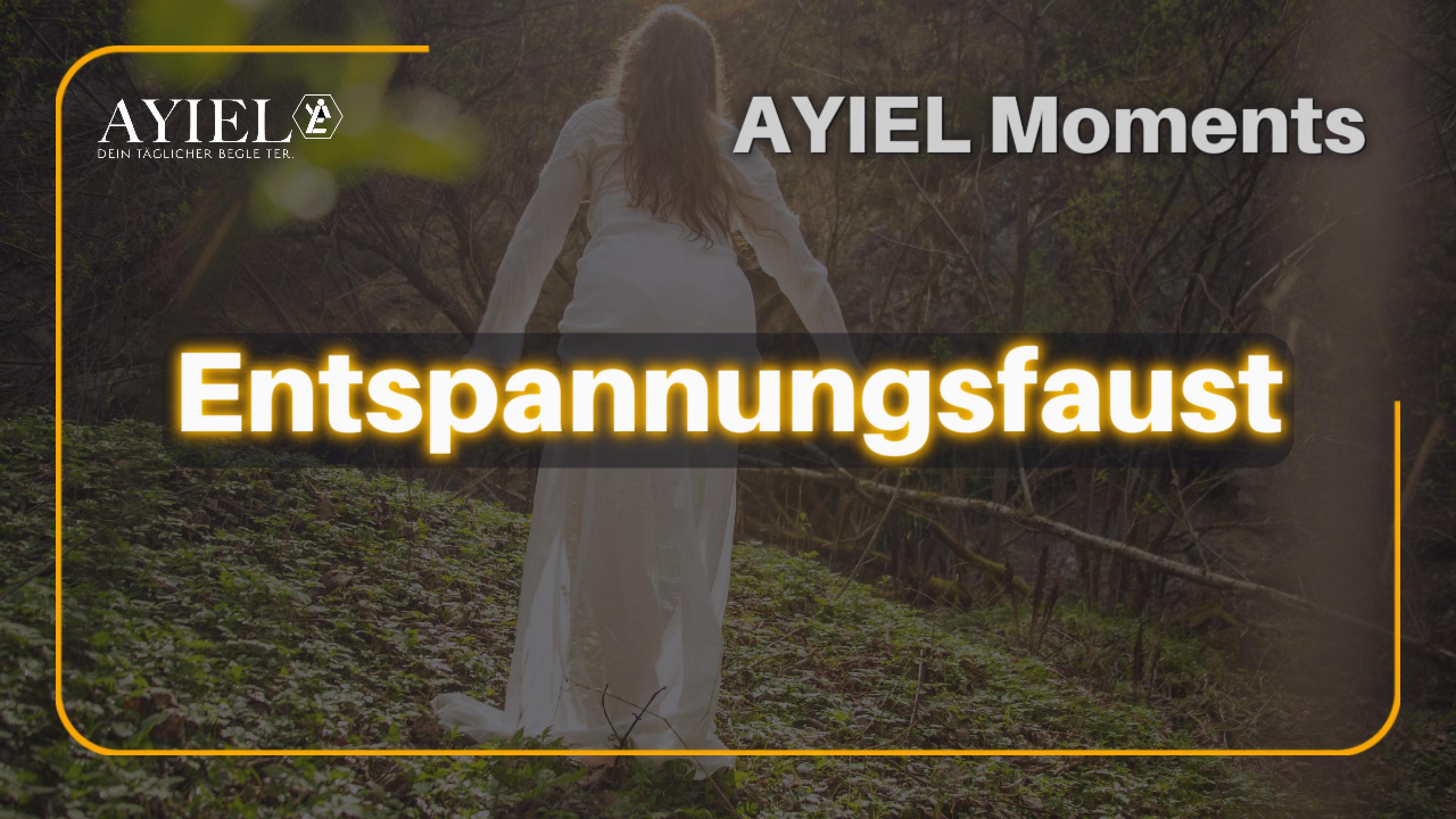 Ayiel Moments: Die Entspannungsfaust - dein Notfallknopf für innere Ruhe